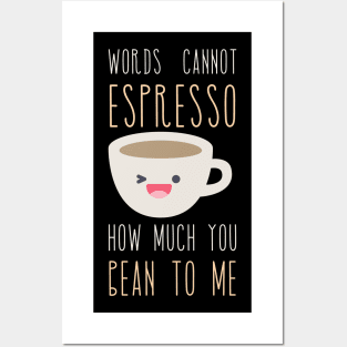 Words Cannot Espresso How Much You Bean To Me Posters and Art